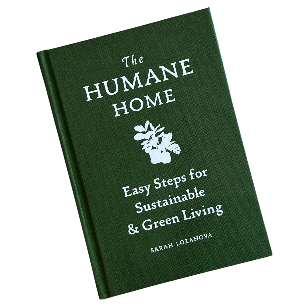 HUMANE HOME, THE: EASY STEPS FOR SUSTAINABLE & GREEN LIVING